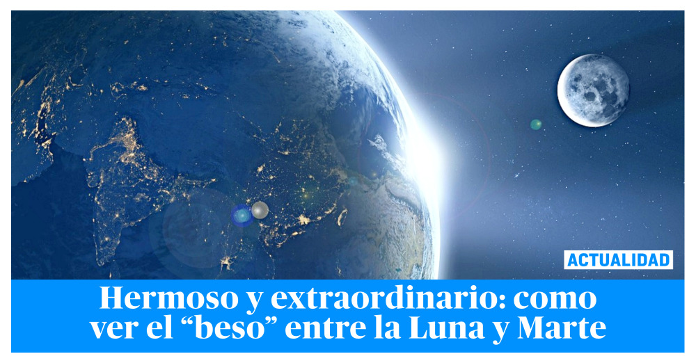 As Ser El Beso Entre La Luna Y Marte Un Fen Meno Hermoso Para Ver